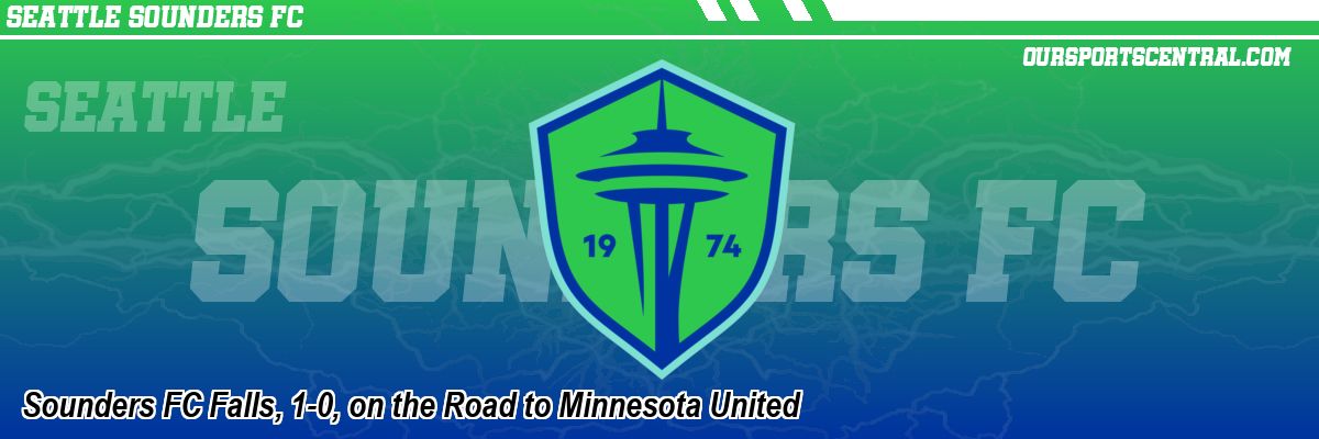 Sounders FC Falls, 1-0, on the Road to Minnesota United