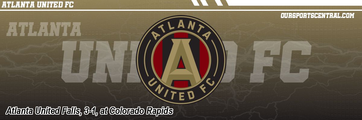 Atlanta United Falls, 3-1, at Colorado Rapids