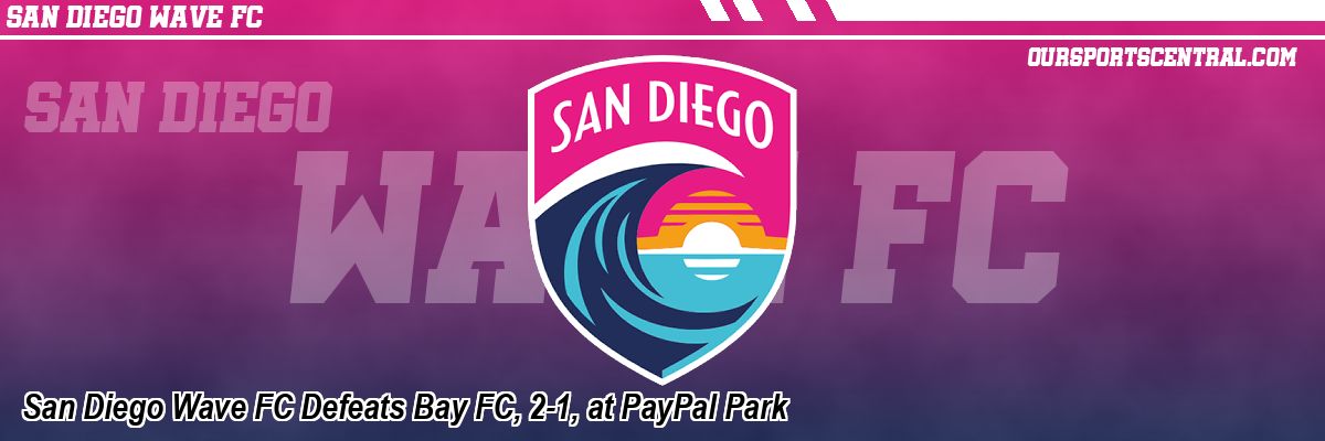 San Diego Wave FC Defeats Bay FC, 2-1, at PayPal Park