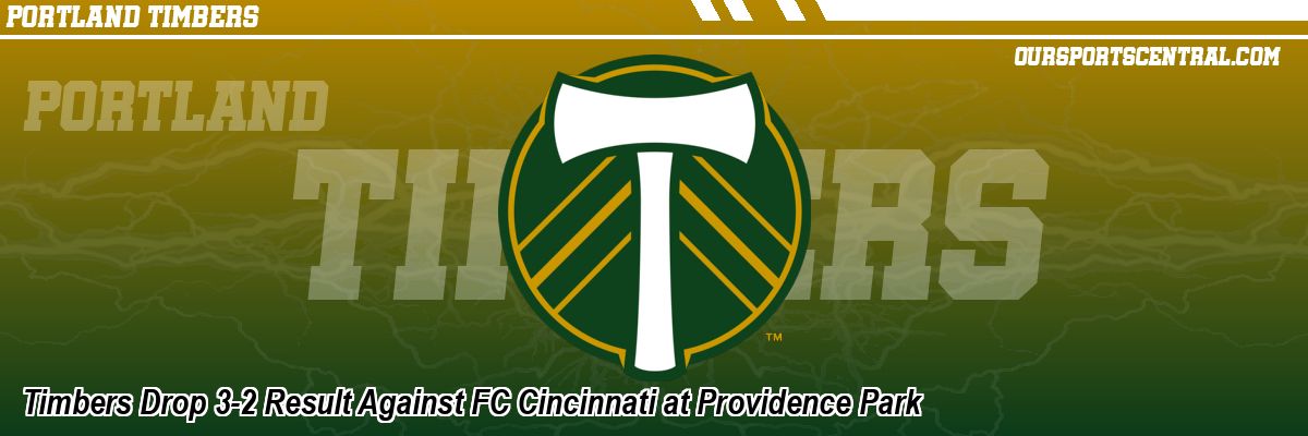 Timbers Drop 3-2 Result Against FC Cincinnati at Providence Park