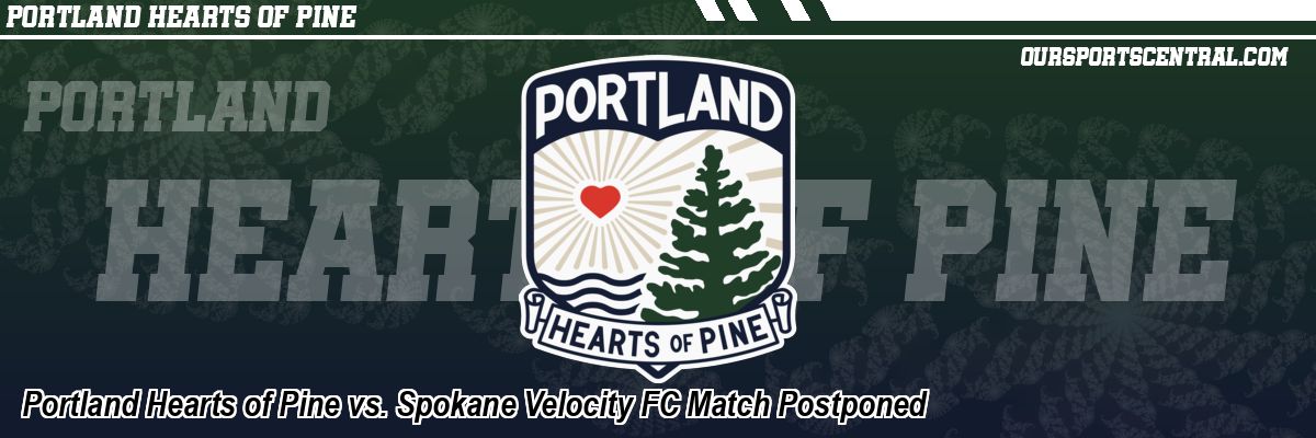 Portland Hearts of Pine vs. Spokane Velocity FC Match Postponed