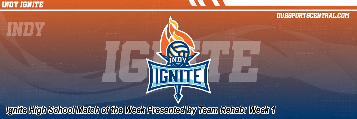 Ignite High School Match of the Week Presented by Team Rehab: Week 1