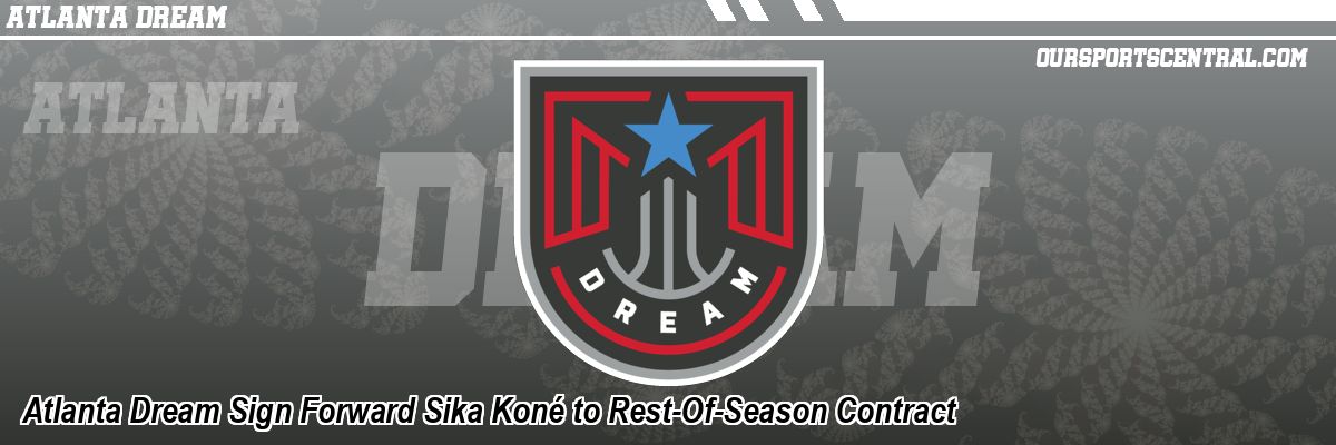Atlanta Dream Sign Forward Sika Koné to Rest-Of-Season Contract