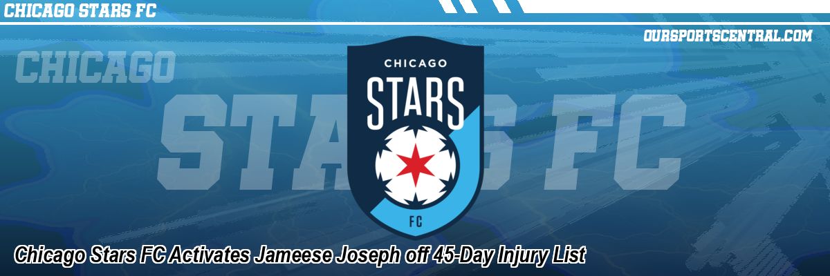 Chicago Stars FC Activates Jameese Joseph off 45-Day Injury List