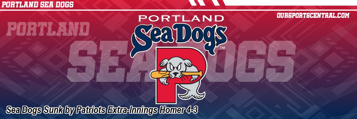 Sea Dogs Sunk by Patriots Extra-Innings Homer 4-3