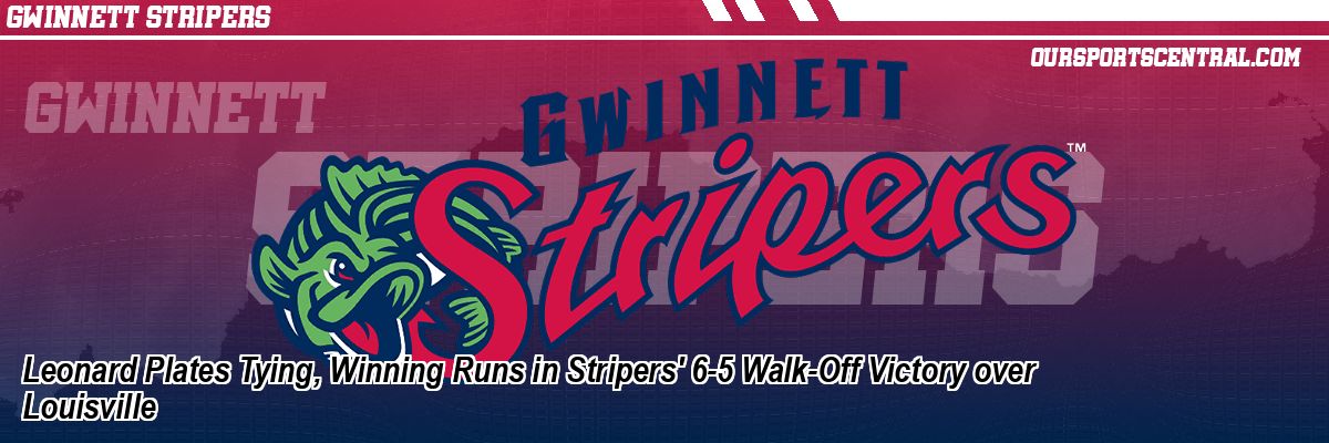Leonard Plates Tying, Winning Runs in Stripers' 6-5 Walk-Off Victory over Louisville