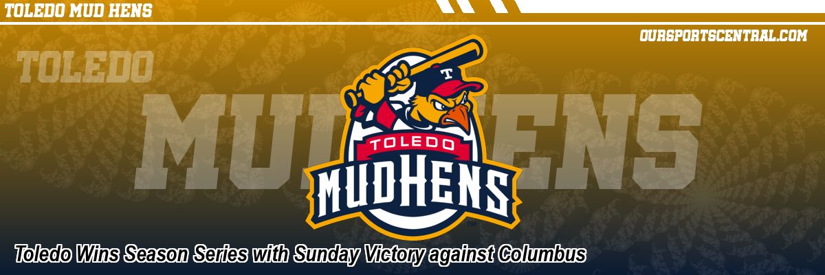 Toledo Wins Season Series with Sunday Victory against Columbus