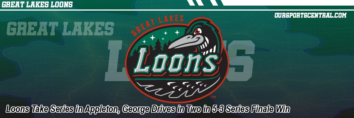 Loons Take Series in Appleton, George Drives in Two in 5-3 Series Finale Win