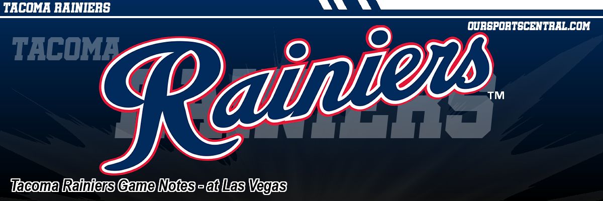 Tacoma Rainiers Game Notes - at Las Vegas