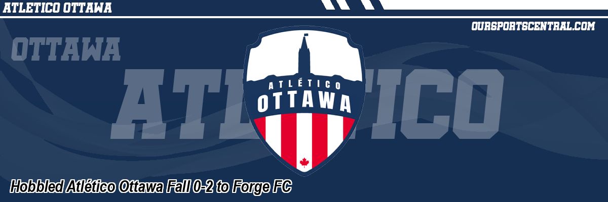 Hobbled Atlético Ottawa Fall 0-2 to Forge FC