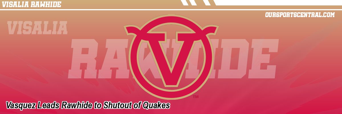Vasquez Leads Rawhide to Shutout of Quakes