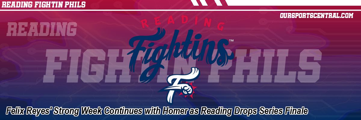 Felix Reyes' Strong Week Continues with Homer as Reading Drops Series Finale