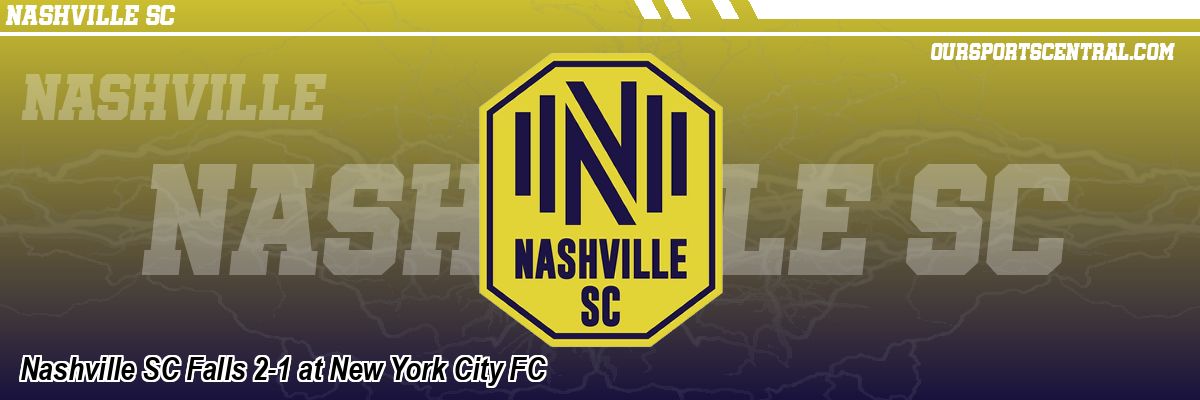Nashville SC Falls 2-1 at New York City FC