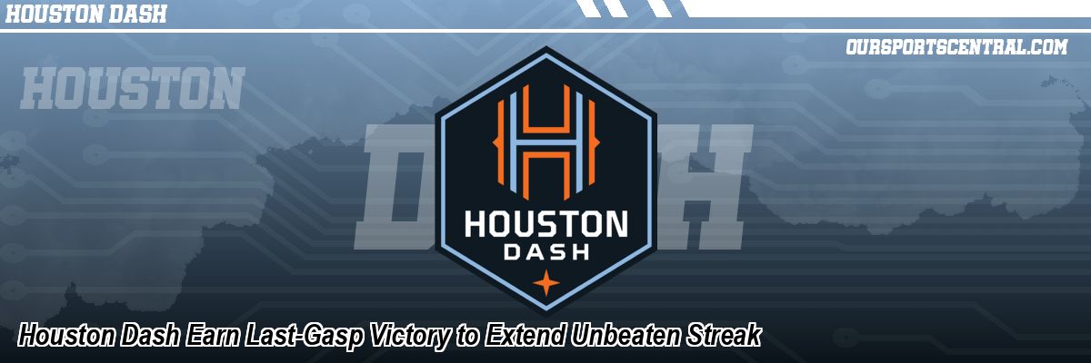 Houston Dash Earn Last-Gasp Victory to Extend Unbeaten Streak