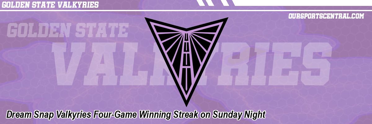 Dream Snap Valkyries Four-Game Winning Streak on Sunday Night