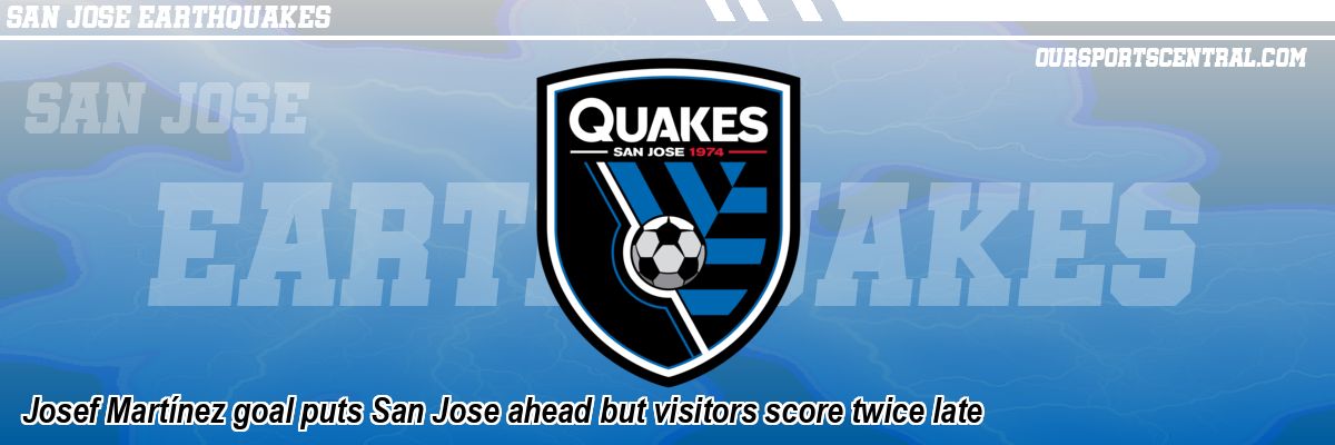 Josef Martínez goal puts San Jose ahead but visitors score twice late