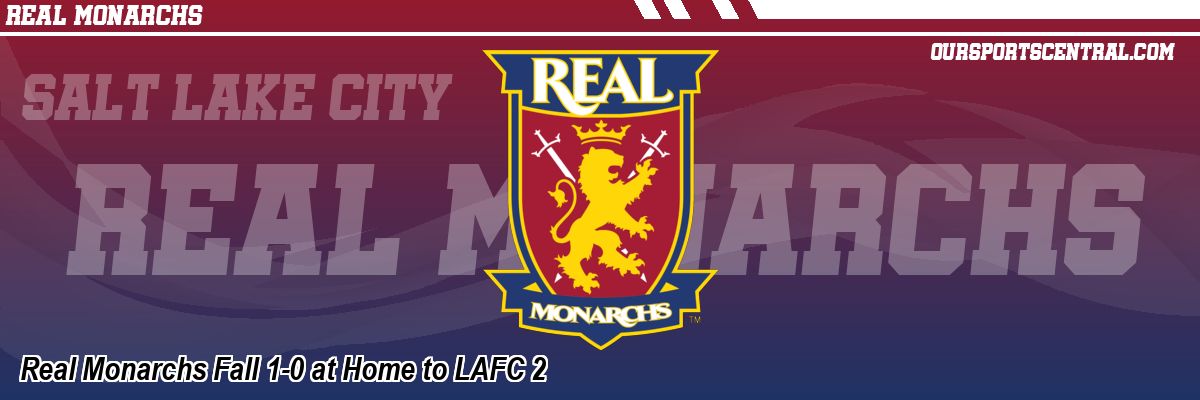 Real Monarchs Fall 1-0 at Home to LAFC 2