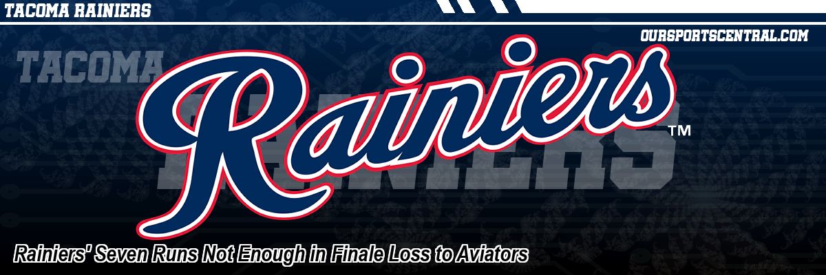 Rainiers' Seven Runs Not Enough in Finale Loss to Aviators