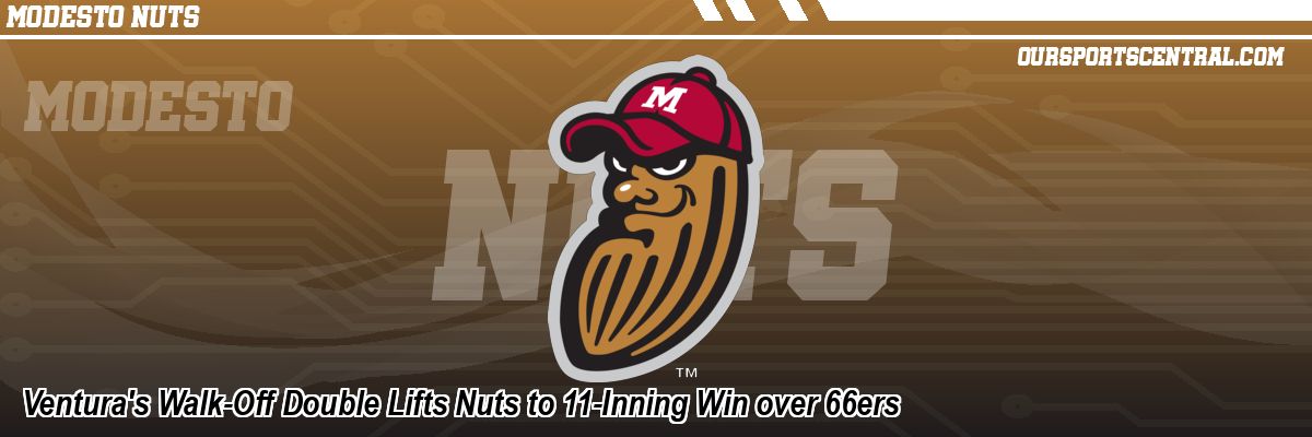 Ventura's Walk-Off Double Lifts Nuts to 11-Inning Win over 66ers
