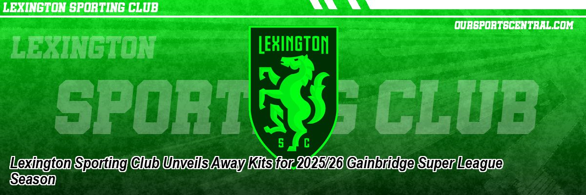 Lexington Sporting Club Unveils Away Kits for 2025/26 Gainbridge Super League Season