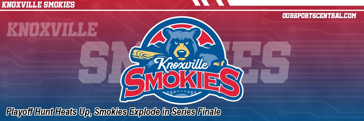 Playoff Hunt Heats Up, Smokies Explode in Series Finale