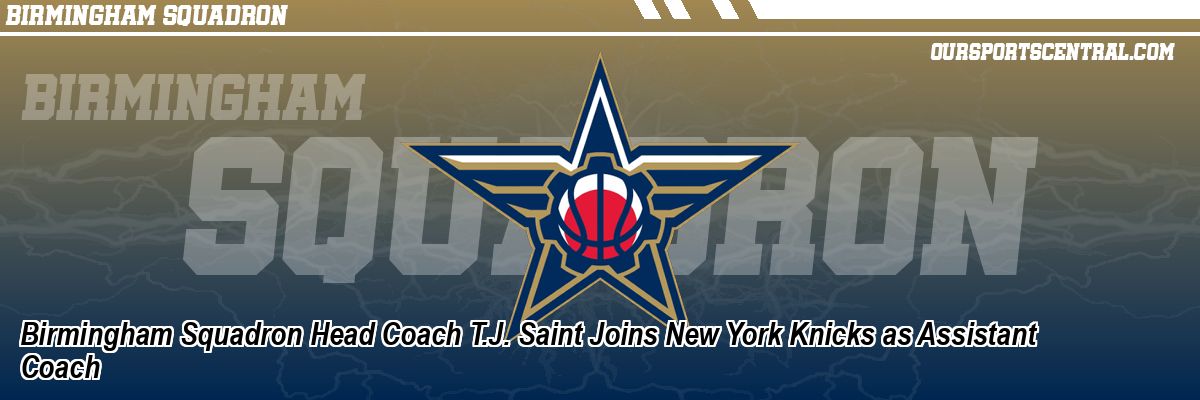 Birmingham Squadron Head Coach T.J. Saint Joins New York Knicks as Assistant Coach