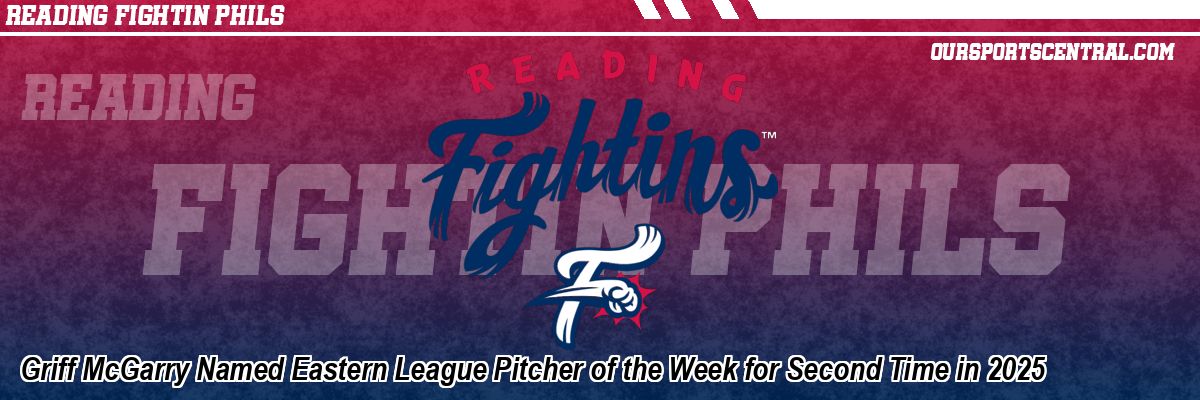 Griff McGarry Named Eastern League Pitcher of the Week for Second Time in 2025