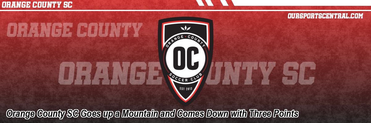 Orange County SC Goes up a Mountain and Comes Down with Three Points