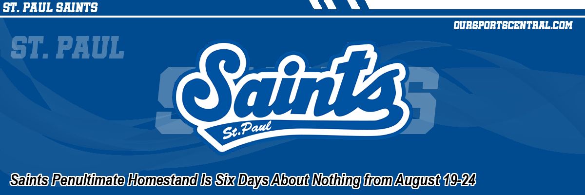 Saints Penultimate Homestand Is Six Days About Nothing from August 19-24