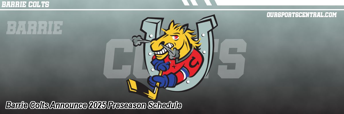 Barrie Colts Announce 2025 Preseason Schedule