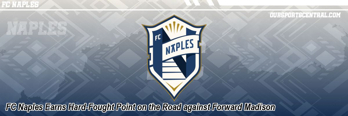 FC Naples Earns Hard-Fought Point on the Road against Forward Madison