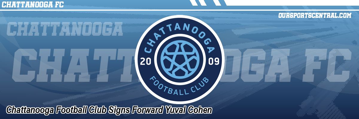 Chattanooga Football Club Signs Forward Yuval Cohen
