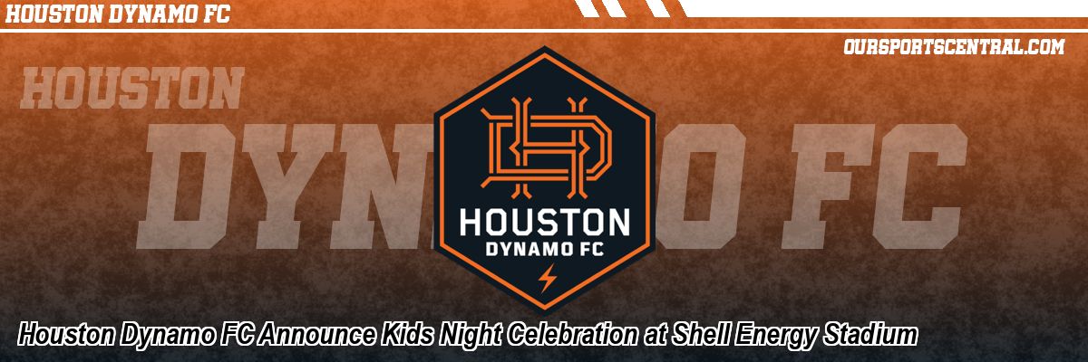 Houston Dynamo FC Announce Kids Night Celebration at Shell Energy Stadium
