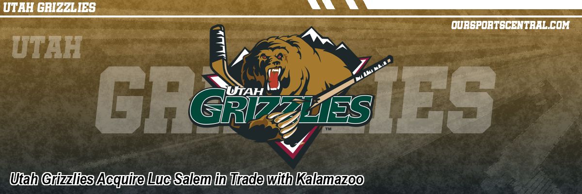 Utah Grizzlies Acquire Luc Salem in Trade with Kalamazoo