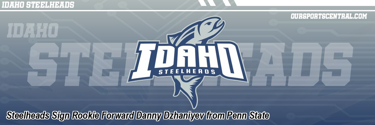 Steelheads Sign Rookie Forward Danny Dzhaniyev from Penn State
