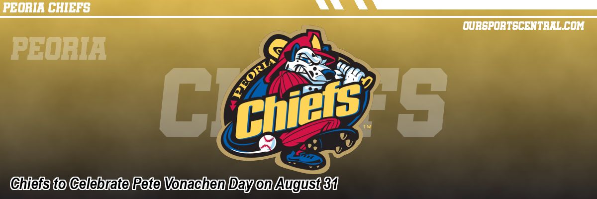 Chiefs to Celebrate Pete Vonachen Day on August 31