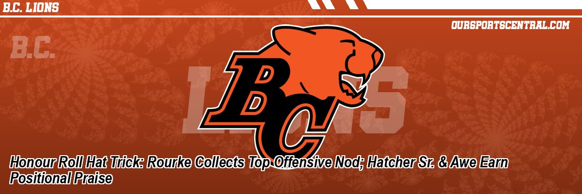 Honour Roll Hat Trick: Rourke Collects Top Offensive Nod; Hatcher Sr. & Awe Earn Positional Praise