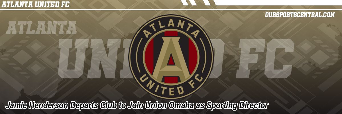 Jamie Henderson Departs Club to Join Union Omaha as Sporting Director
