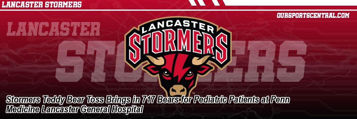 Stormers Teddy Bear Toss Brings in 717 Bears for Pediatric Patients at Penn Medicine Lancaster General Hospital