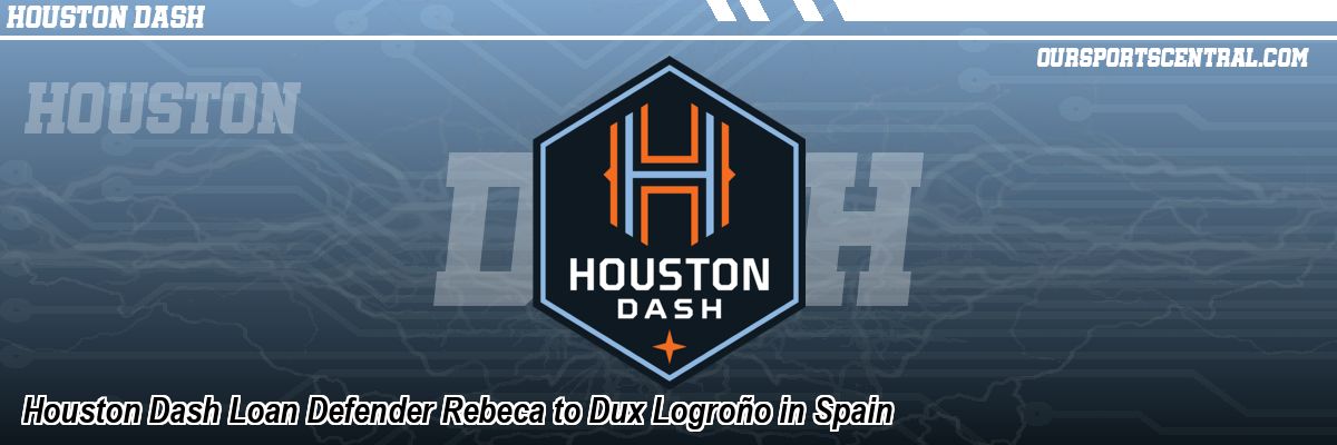 Houston Dash Loan Defender Rebeca to Dux Logroño in Spain