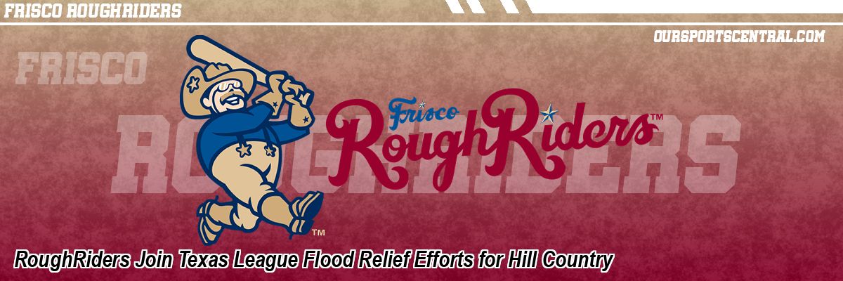 RoughRiders Join Texas League Flood Relief Efforts for Hill Country