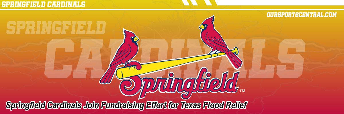 Springfield Cardinals Join Fundraising Effort for Texas Flood Relief