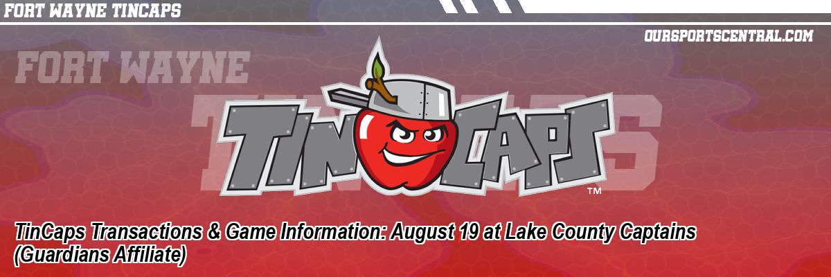 TinCaps Transactions & Game Information: August 19 at Lake County Captains (Guardians Affiliate)