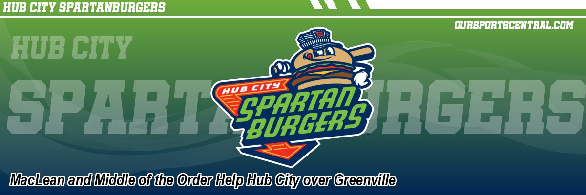 MacLean and Middle of the Order Help Hub City over Greenville