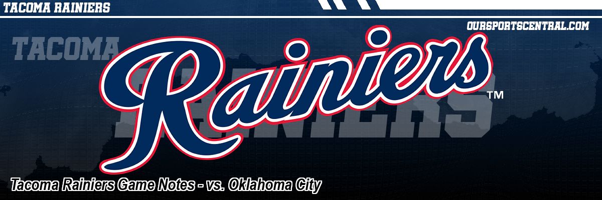 Tacoma Rainiers Game Notes - vs. Oklahoma City