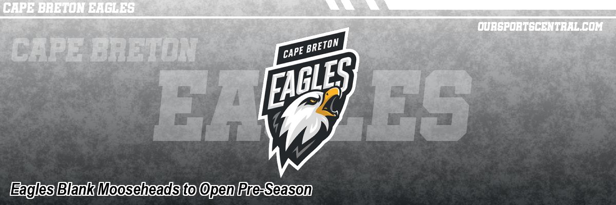 Eagles Blank Mooseheads to Open Pre-Season