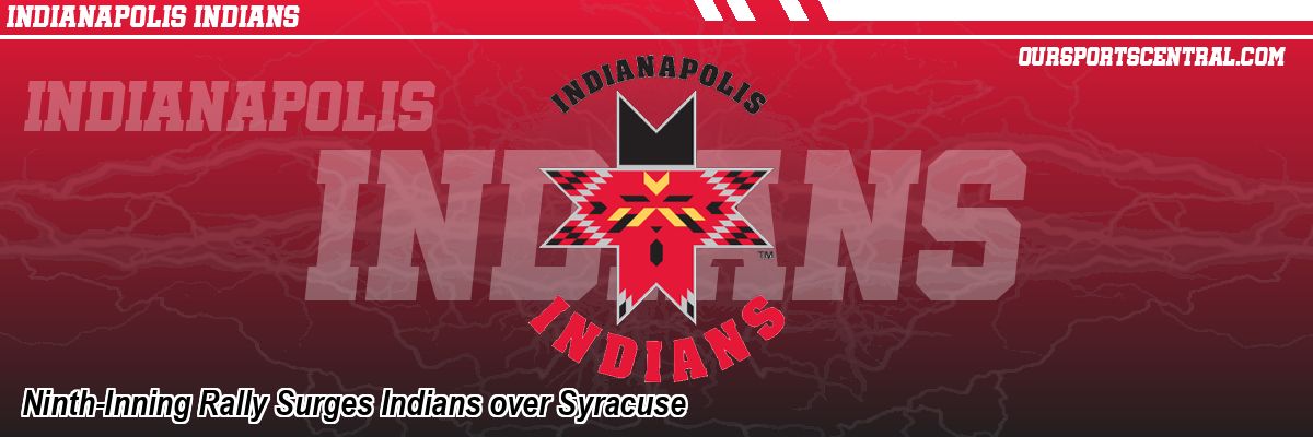 Ninth-Inning Rally Surges Indians over Syracuse