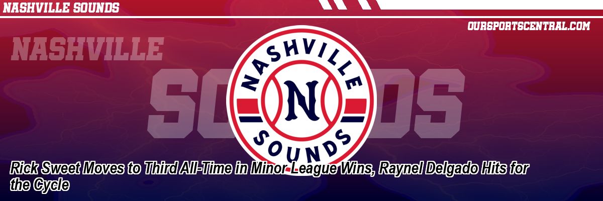 Rick Sweet Moves to Third All-Time in Minor League Wins, Raynel Delgado Hits for the Cycle