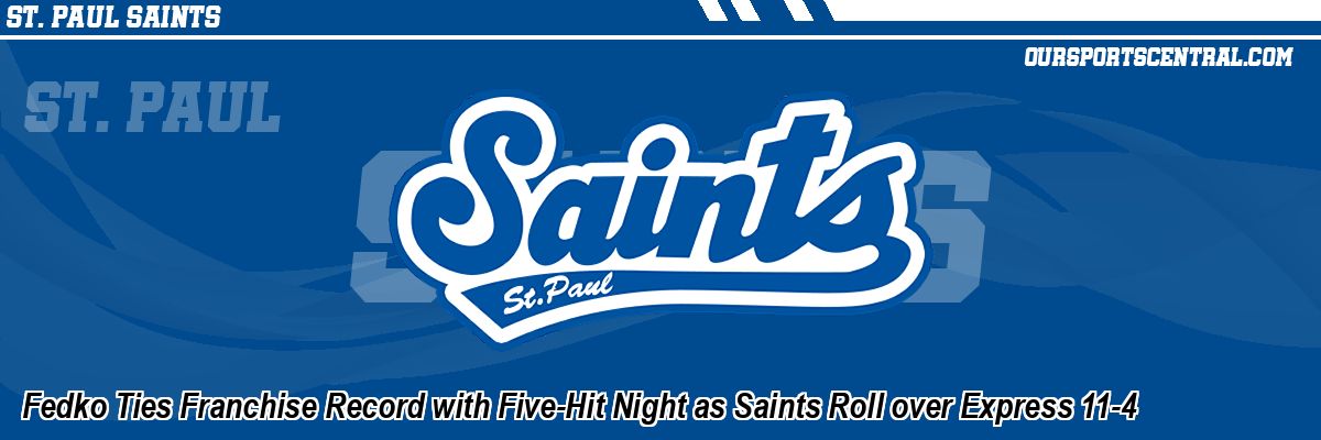 Fedko Ties Franchise Record with Five-Hit Night as Saints Roll over Express 11-4