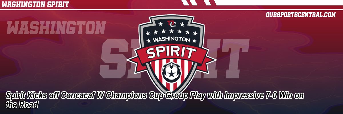 Spirit Kicks off Concacaf W Champions Cup Group Play with Impressive 7-0 Win on the Road